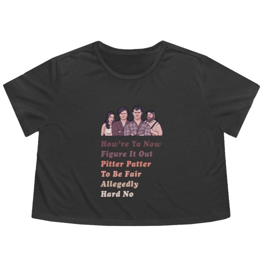 Discover How're Ya Now, Figure It Out, Pitter Patter, To Be Fair, Allegedly, Hard No - Letterkenny Parody - Letterkenny Quote - Flowy Cropped Tees