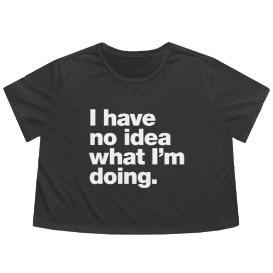 Discover I have no idea what I'm doing. Classic Flowy Cropped Tees