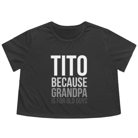Discover Titos Flowy Cropped Tees Tito: Because Grandpa Is For Old Guys