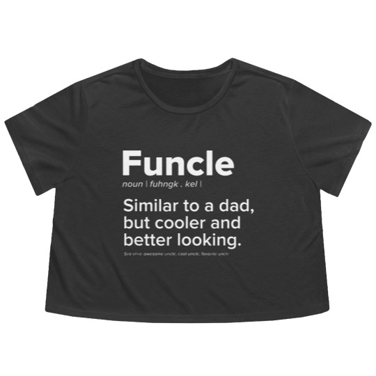 Discover Mens Funcle Similar to a Dad But Cooler Better Loo Flowy Cropped Tees
