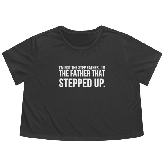 Discover Not The Step Father I'm The Father That Stepped Up Pullover Flowy Cropped Tees