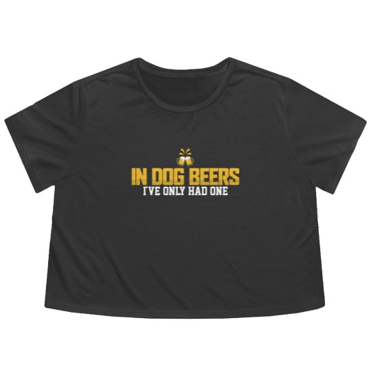 Discover In Dog Beers I've Only Had One Flowy Cropped Tees