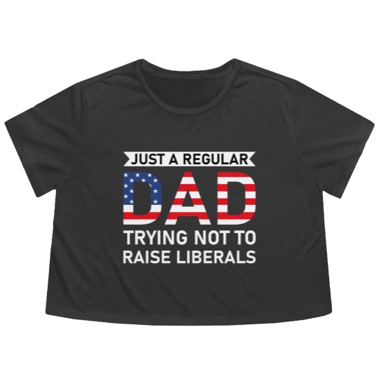 Discover Just A Regular Dad Trying Not To Raise Liberals - Raise Liberals - Flowy Cropped Tees
