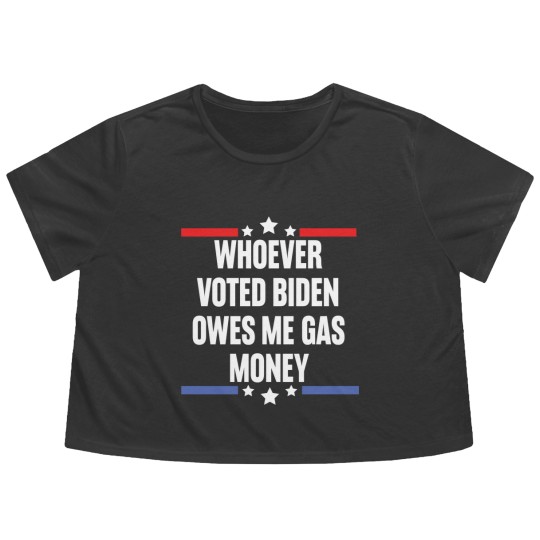 Discover Whoever Voted Biden Owes Me Gas Money - gas prices joe biden - Biden Owes Me Gas Money - Flowy Cropped Tees