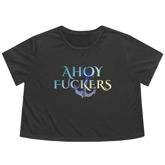 Discover Ahoy Fuckers Nasty Welcome Outfit For Sexy Waitres Flowy Cropped Tees