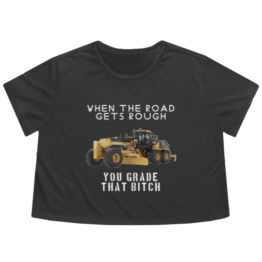 Discover rough road grade that shit - Heavy Equipment Operator - Flowy Cropped Tees