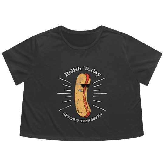 Discover Relish Today Ketchup Tomorrow Hotdog Food Foodie B Flowy Cropped Tees