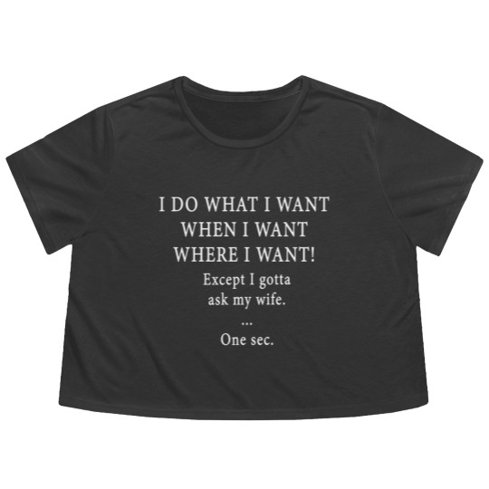 Discover I Do What I Want When I Want Flowy Cropped Tees