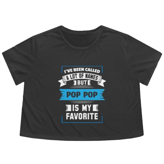 Discover I've Been Called A Lot Of Names But Pop Pop Is My Flowy Cropped Tees