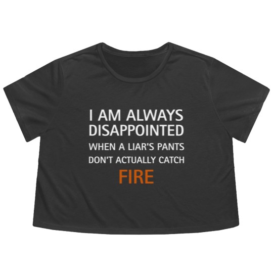 Discover I am always disappointed when a liar's pants don't actually catch fire, funny saying - Liar - Flowy Cropped Tees