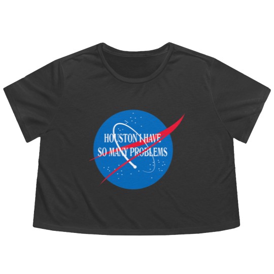 Discover Houston We Have So Many Problems Flowy Cropped Tees Funny