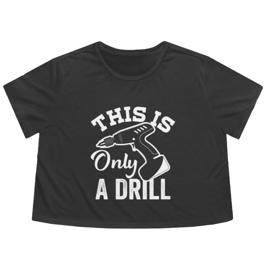 Discover This Is Only a Drill Funny Drilling Contractor - This Is Only A Drill Funny Drilling - Flowy Cropped Tees