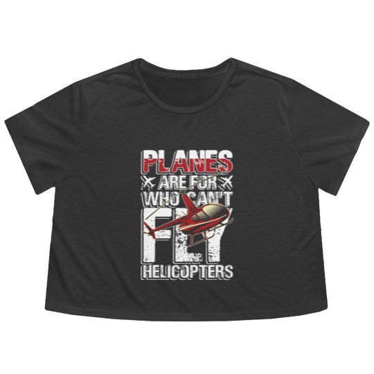 Discover Planes are for who can't fly helicopters Flowy Cropped Tees