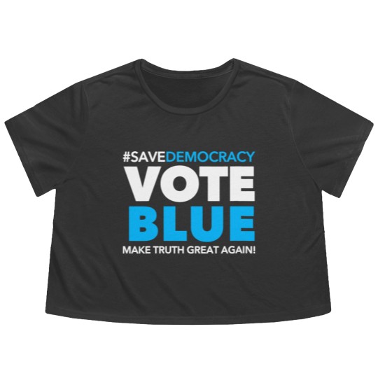 Discover Save Democracy - Vote Blue - Make Truth Great Agai Flowy Cropped Tees