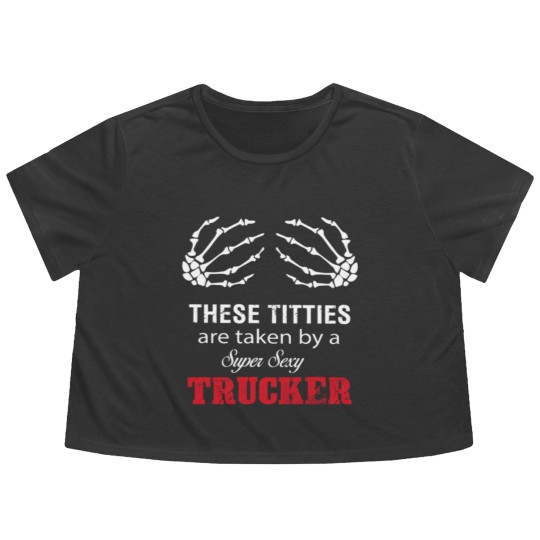 Discover These Titties Are Taken By A Super Sexy Trucker Flowy Cropped Tees