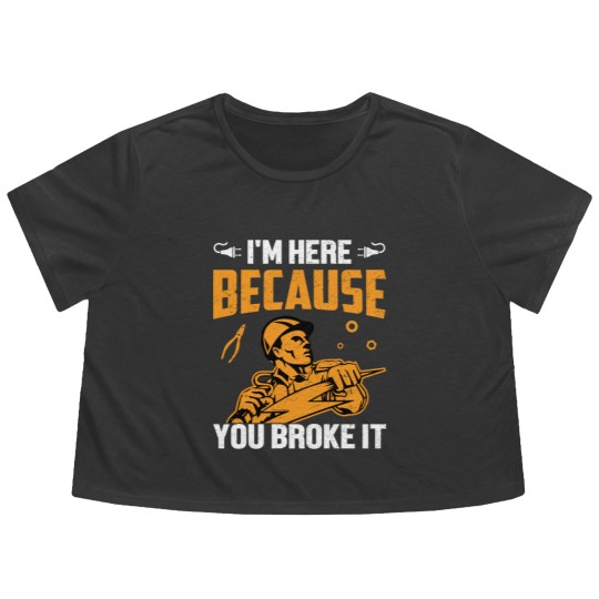 Discover I'm Here Because You Broke It - Electrician - Flowy Cropped Tees