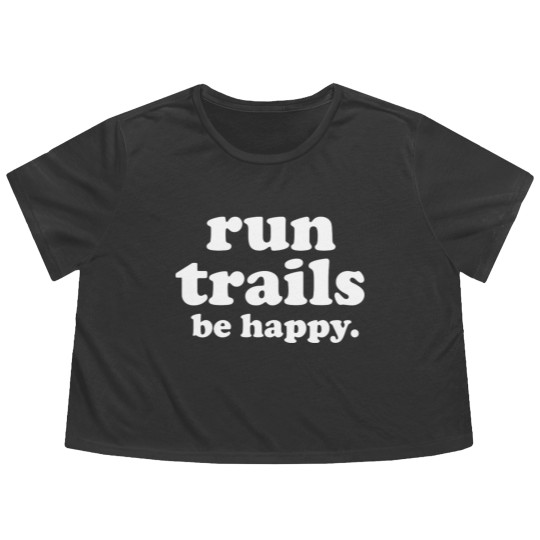 Discover Run Trails Be Happy Trail running - Trail Running - Flowy Cropped Tees