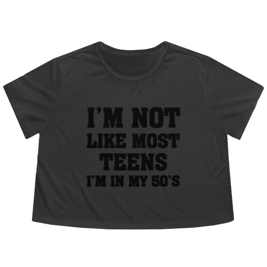 Discover i'm not like most teens i'm in my 50's Flowy Cropped Tees Flowy Cropped Tees