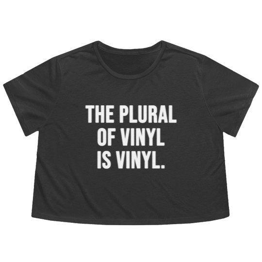 Discover The plural of vinyl is vinyl Flowy Cropped Tees