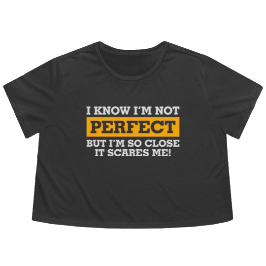 Discover I'm Not Perfect. But I'm So Close It Scares Me! Flowy Cropped Tees