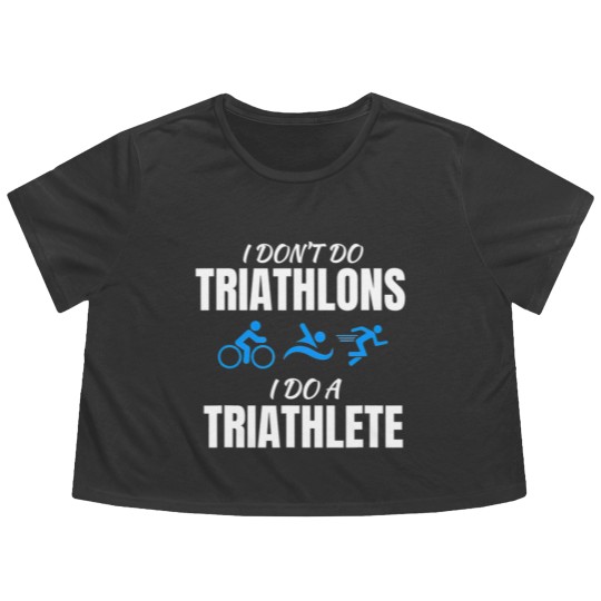 Discover I Dont Do Triathlons I Do A Triathlete Sport T Flowy Cropped Tees