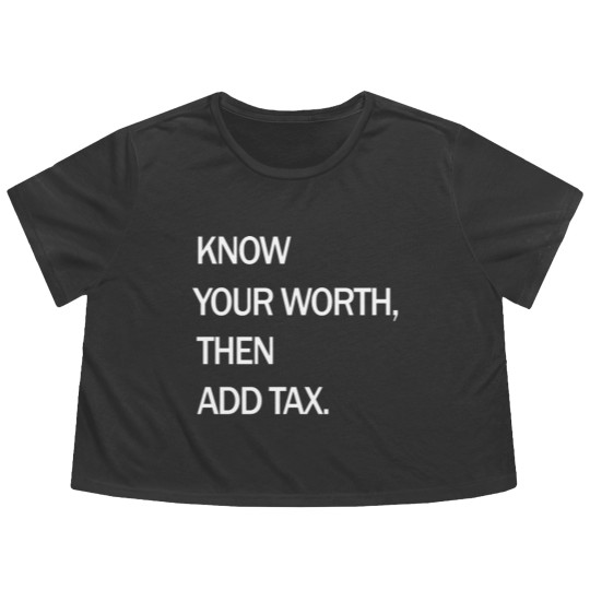 Discover Know Your Worth Then Add Tax Funny Flowy Cropped Tees Flowy Cropped Tees