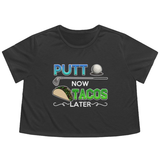 Discover Golf Gift Putt Now Tacos Later funny taco golfing Flowy Cropped Tees