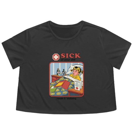 Discover Sick of your Sh*t - Funny - Flowy Cropped Tees