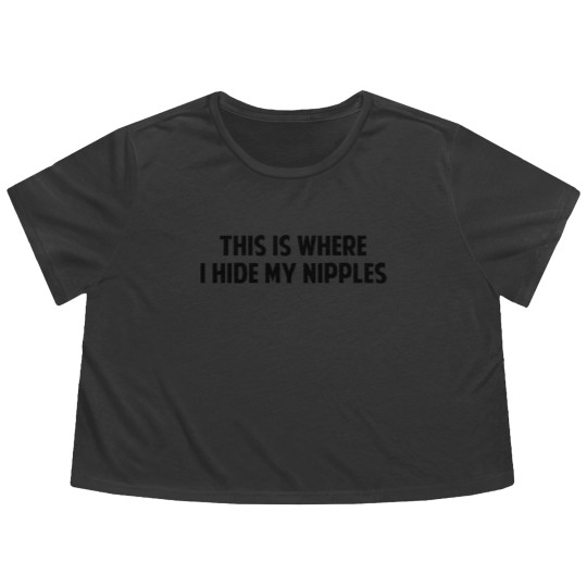 Discover This Is Where I Hide My Nipples Flowy Cropped Tees