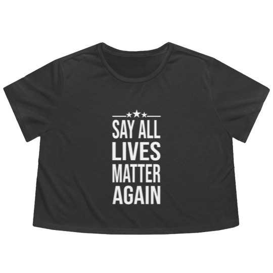 Discover Say All Lives Matter Again, Flowy Cropped Tees