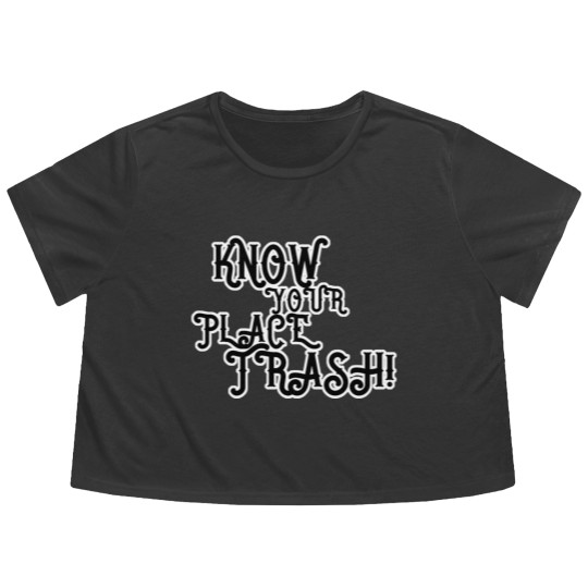 Discover Know Your Place Trash Text - Trash - Flowy Cropped Tees