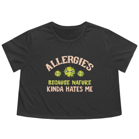 Discover Allergies Because Nature Kinda Hates Me Allergic Q Flowy Cropped Tees