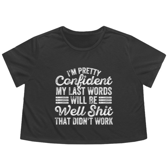 Discover im pretty confident my last words will be well Flowy Cropped Tees
