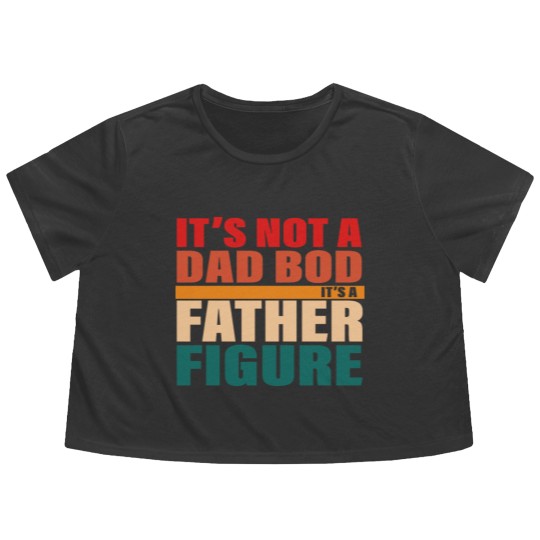 Discover It's Not A Dad Bod It's A Fathers Figure Flowy Cropped Tees Flowy Cropped Tees