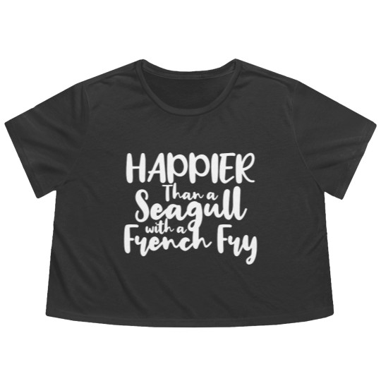 Discover Happier Than a Seagull With a French Fry - French Fries - Flowy Cropped Tees