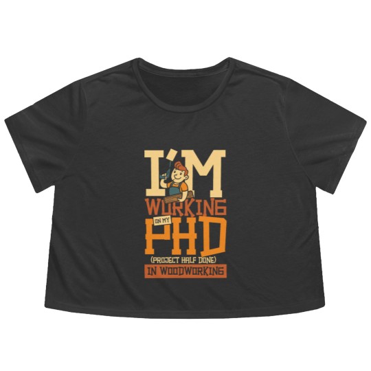 Discover PHD project half done woodworking Flowy Cropped Tees