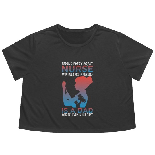 Discover Behind Every Great Nurse Who Believes In Herself Is A Dad Who Believes In Her First - Nurse Gift Idea - Flowy Cropped Tees