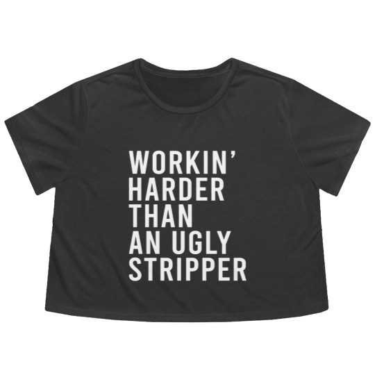Discover Workin' harder than an ugly stripper Flowy Cropped Tees