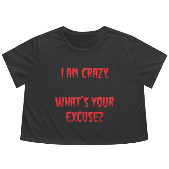 Discover I am Crazy, What's your excuse? Flowy Cropped Tees