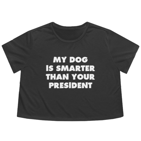 Discover My Dog is Smarter than Your President Flowy Cropped Tees Flowy Cropped Tees