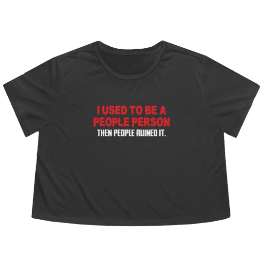 Discover I Used To Be A People Person Then People Ruined It Flowy Cropped Tees