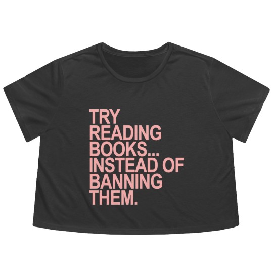 Discover Try reading books instead of banning them - PINK 1.0 - Read Banned Books - Flowy Cropped Tees