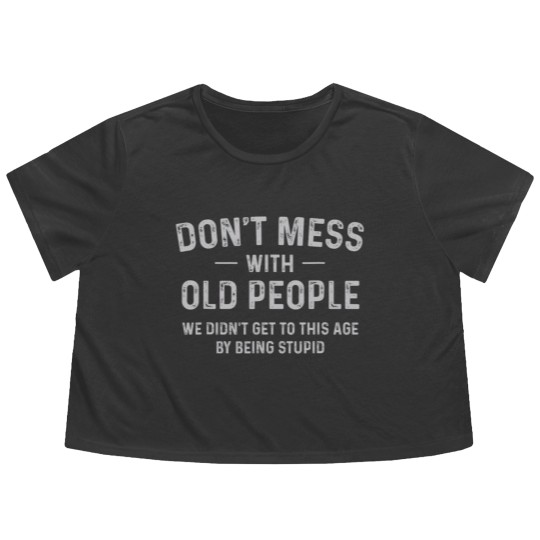 Discover Funny Dont Mess With Old People T Flowy Cropped Tees