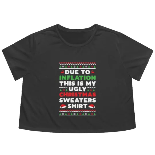 Discover Xmas Due To Inflation This Is My Christmas Ugly Sweaters Flowy Cropped Tees
