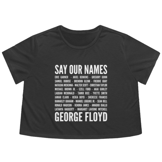 Discover Say Our Name George Floyd - Black Lives Matter BLM - Say Our Name - Flowy Cropped Tees