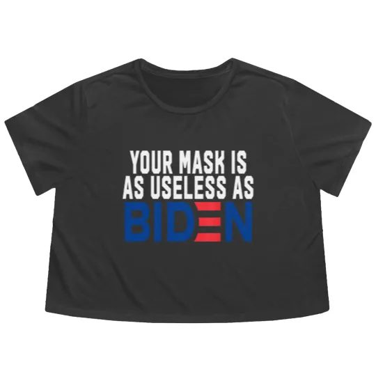 Discover Your Mask Is As Useless As Biden Flowy Cropped Tees