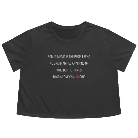 Discover Sometimes Its People Who No One Imagines Anything Flowy Cropped Tees