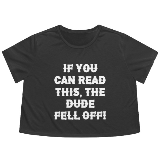 Discover If You Can Read This The Dude Fell Off Funny Biker Flowy Cropped Tees