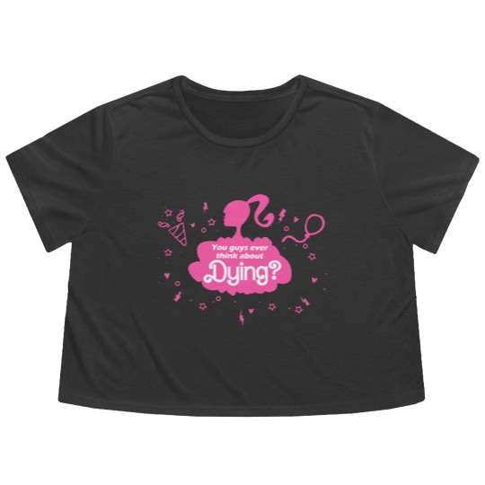 Discover You Guys Ever Think About Dying Flowy Cropped Tees, Barbie Flowy Cropped Tees, Barbie Movie Flowy Cropped Tees
