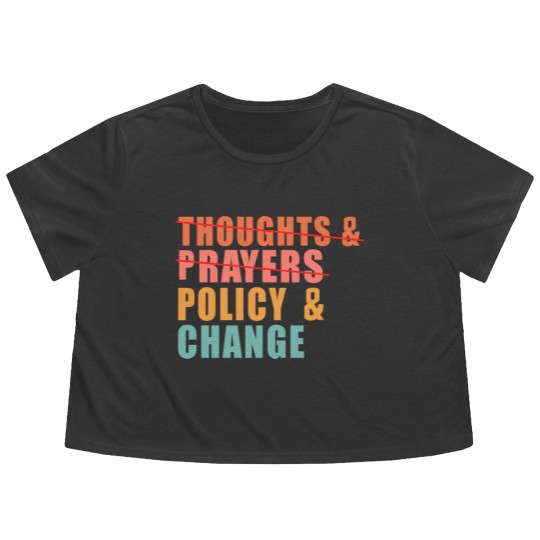 Discover Thoughts and Prayers Policy and Change Flowy Cropped Tees, No Thoughts and Prayers Policy and Change Flowy Cropped Tees
